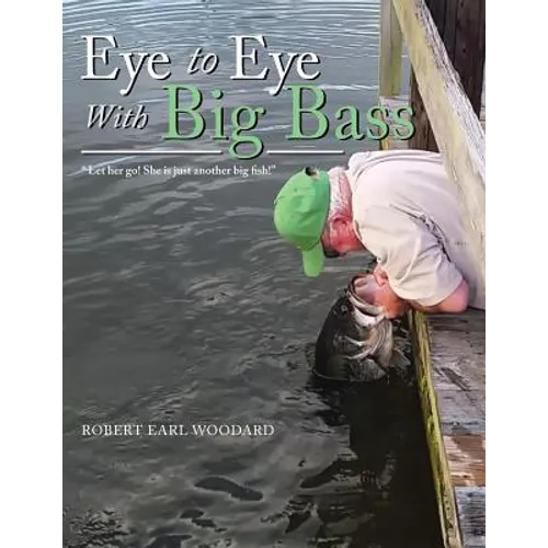 Eye to Eye with Big Bass: "Let Her Go! She Is Just Another Big Fish!"