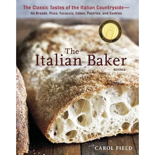 The Italian Baker, Revised: The Classic Tastes of the Italian Countryside--Its Breads, Pizza, Focaccia, Cakes, Pastries, and Cookies [A Baking Book]