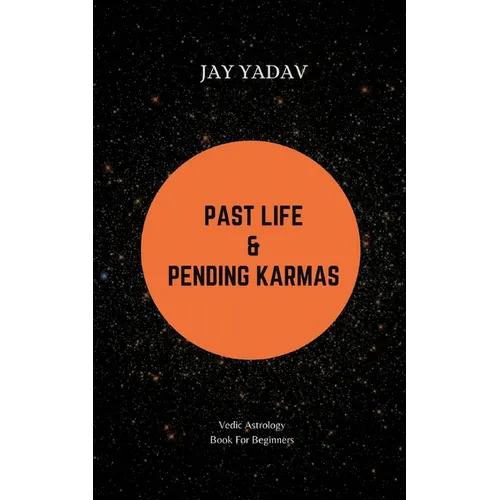Past Life and Pending Karmas: Vedic Astrology Book For Beginners