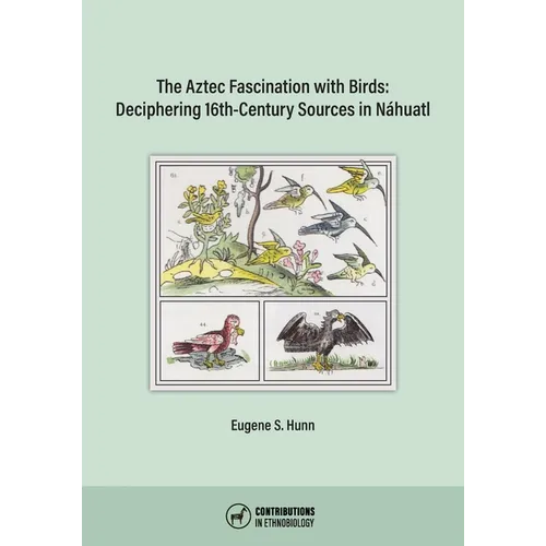 The Aztec Fascination with Birds: Deciphering 16th-Century Sources in Náhuatl