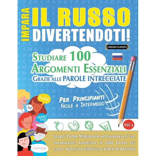 Impara Il Russo Divertendoti! - Per Principianti: Facile a Intermedio - Studiare 100 Argomenti Essenziali Grazie Alle Parole Intrecciate - Vol.1