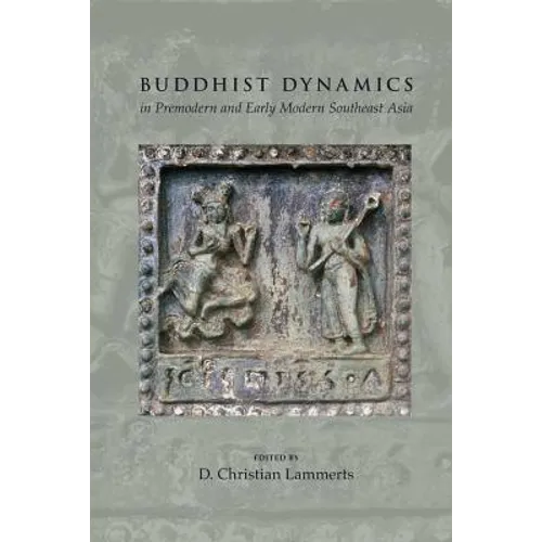 Buddhist Dynamics in Premodern and Early Modern Southeast Asia