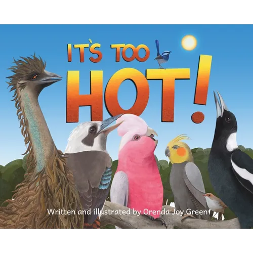 It's Too Hot!: A fun, rhyming, read-aloud picture book for kids 3 to 8 years old about Australia's iconic birds making a fuss on a scorching hot summe