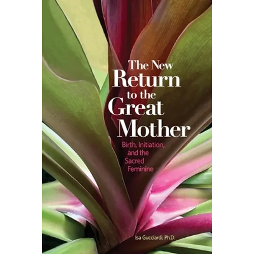 The New Return to the Great Mother: Birth, Initiation, and the Sacred Feminine