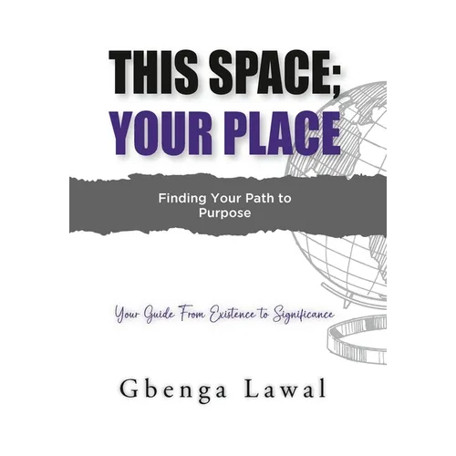 This Space; Your Place: Finding Your Path To Purpose