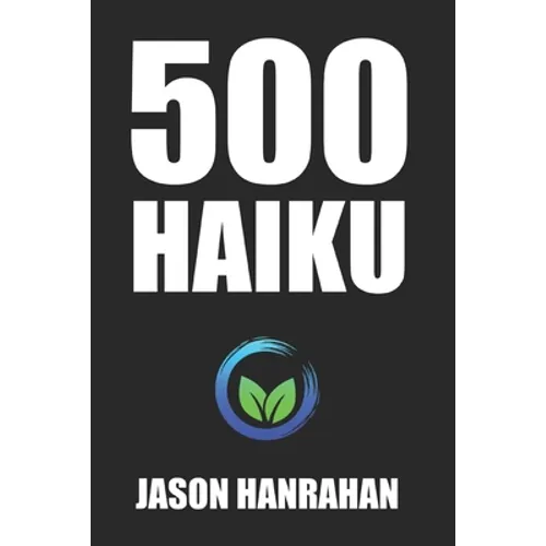 500 Haiku: A collection of haiku verse
