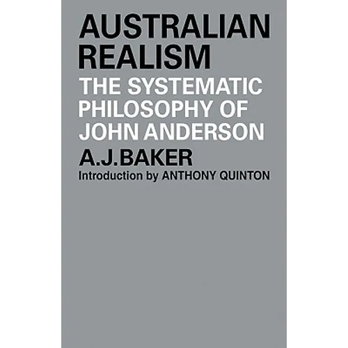 Australian Realism: The Systematic Philosophy of John Anderson