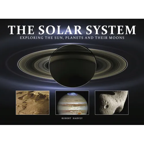 The Solar System: Exploring the Sun, Planets and Their Moons