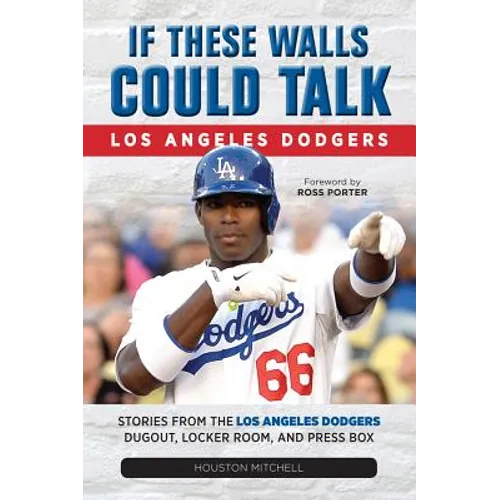 If These Walls Could Talk: Los Angeles Dodgers