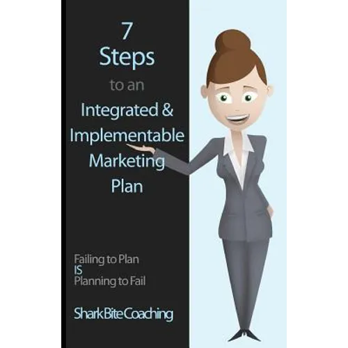 7 Steps to an Integrated & Implementable Marketing Plan