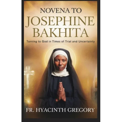 Novena to Saint Josephine Bakhita: Turning to God in Times of Trial and Uncertainty