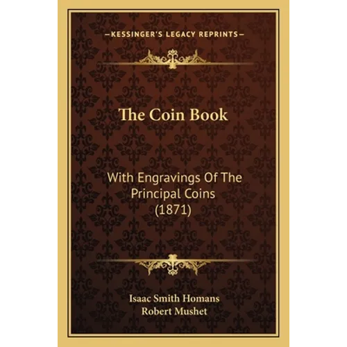 The Coin Book: With Engravings Of The Principal Coins (1871)