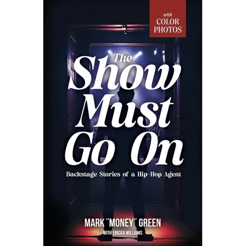 The Show Must Go On: Backstage Stories of a Hip-Hop Agent