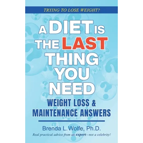 A Diet is the Last Thing You Need: Weight Loss & Maintenance Answers