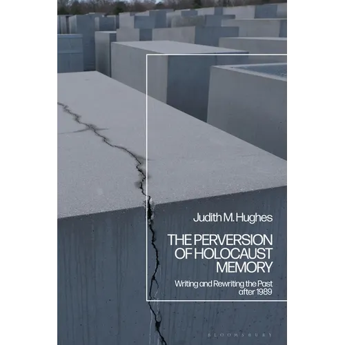 The Perversion of Holocaust Memory: Writing and Rewriting the Past after 1989