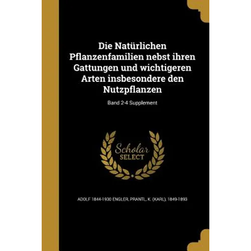 Die Natürlichen Pflanzenfamilien nebst ihren Gattungen und wichtigeren Arten insbesondere den Nutzpflanzen; Band 2-4 Supplement