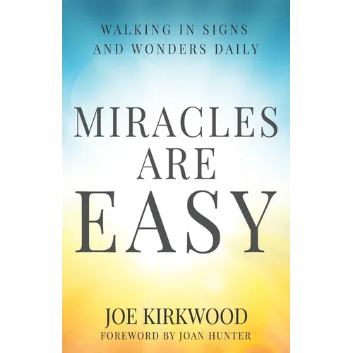 Miracles Are Easy: Walking in Signs and Wonders Daily