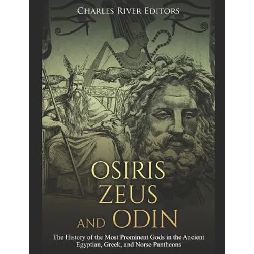 Osiris, Zeus, and Odin: The History of the Most Prominent Gods in the Ancient Egyptian, Greek, and Norse Pantheons