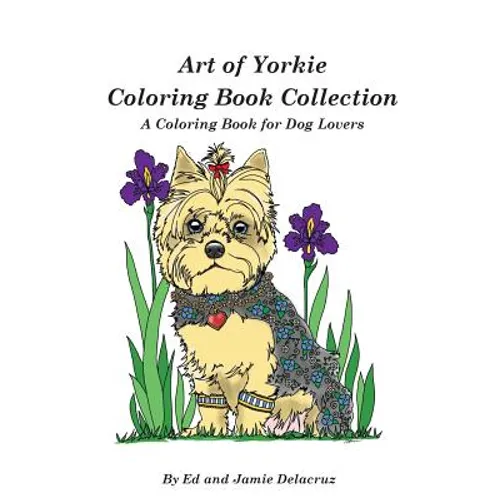 Art of Yorkie Coloring Book Collection: A Coloring Book for Dog Lovers