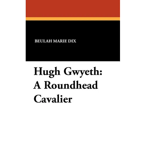 Hugh Gwyeth: A Roundhead Cavalier