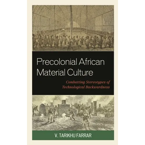 Precolonial African Material Culture: Combatting Stereotypes of Technological Backwardness