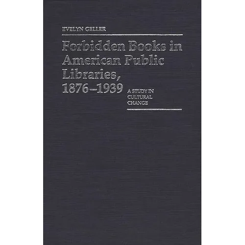 Forbidden Books in American Public Libraries, 1876-1939: A Study in Cultural Change