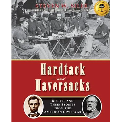 Hardtack and Haversacks: Recipes and Their Stories of the American Civil War