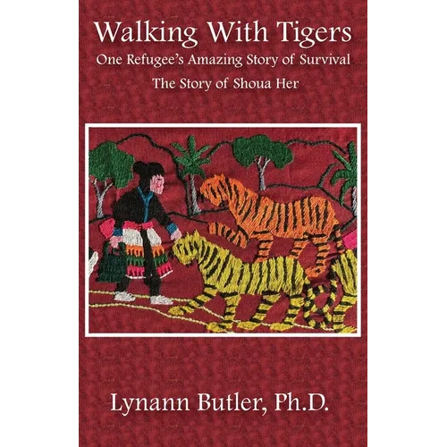 Walking With Tigers: One Refugee's Amazing Story of Survival: The Story of Shoua Her