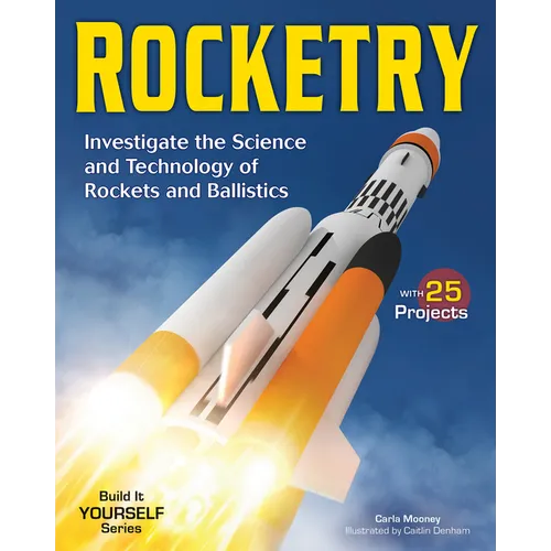 Rocketry: Investigate the Science and Technology of Rockets and Ballistics