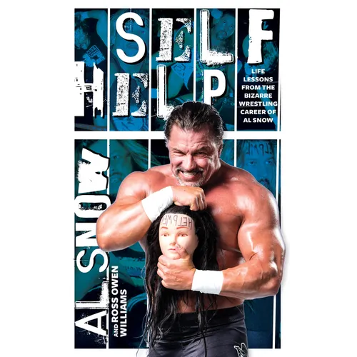 Self Help: Life Lessons from the Bizarre Wrestling Career of Al Snow