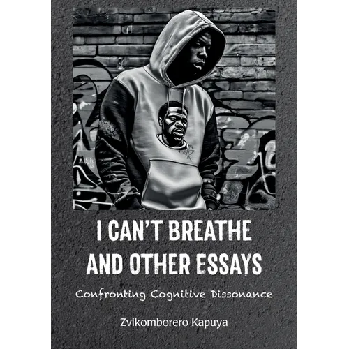 I Can't Breathe and Other Essays: Confronting Cognitive Dissonance