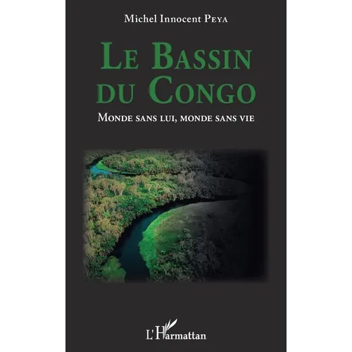 Le Bassin du Congo. Monde sans lui, monde sans vie