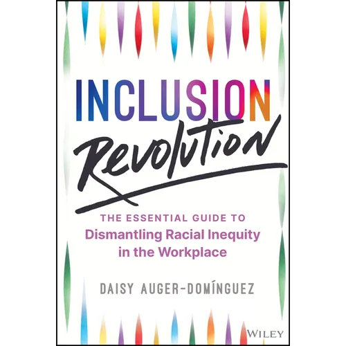 Inclusion Revolution: The Essential Guide to Dismantling Racial Inequity in the Workplace