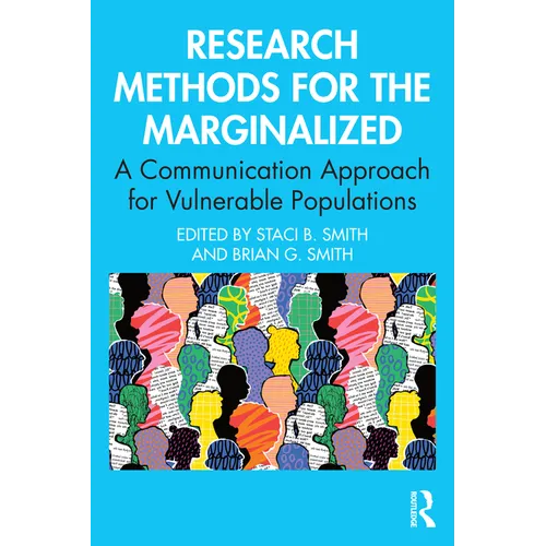 Research Methods for the Marginalized: A Communication Approach for Vulnerable Populations