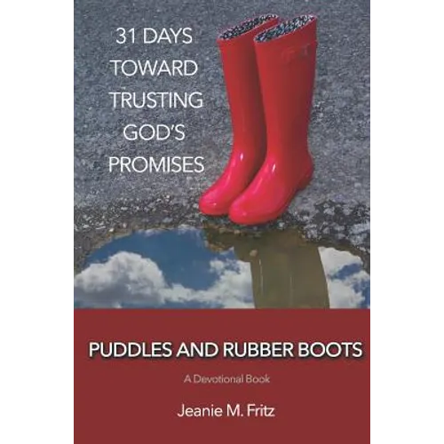 Puddles and Rubber Boots: 31 Days Toward Trusting God's Promises