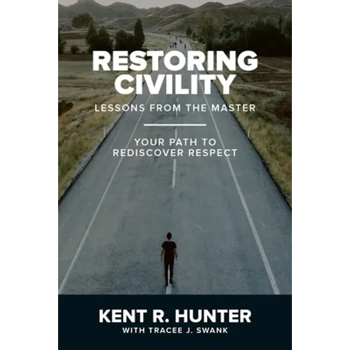 Restoring Civility: Lessons from the Master: Your Path to Rediscover Respect