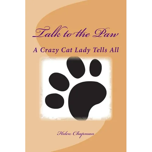 Talk to the Paw: A Crazy Cat Lady Tells All