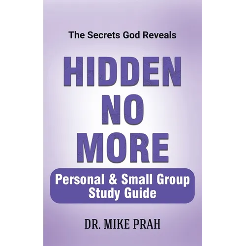 Hidden No More. Personal & Small Group Study Guide: The Secrets God Reveals