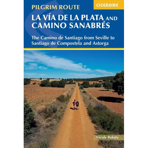 Walking La Via de la Plata and Camino Sanabres: The Camino de Santiago from Seville to Santiago de Compostela and Astorga