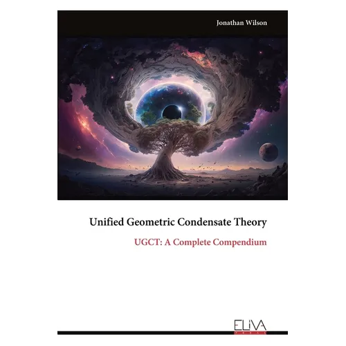 Unified Geometric Condensate Theory: UGCT: A Complete Compendium