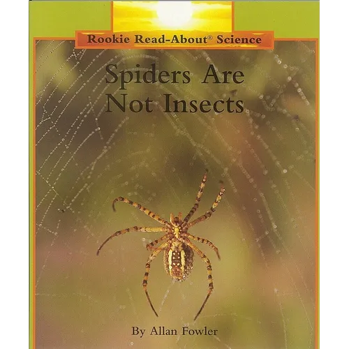 Spiders Are Not Insects (Rookie Read-About Science: Animals)