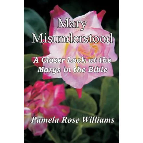 Mary Misunderstood: A Closer Look at the Marys in the Bible