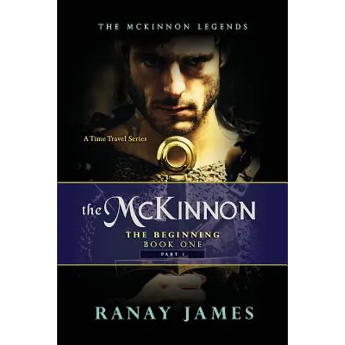 The McKinnon The Beginning: Book 1 Part 1: The McKinnon Legends A Time Travel Series