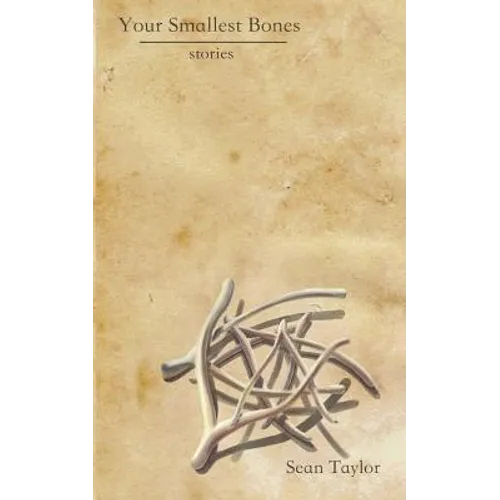 Your Smallest Bones: Stories