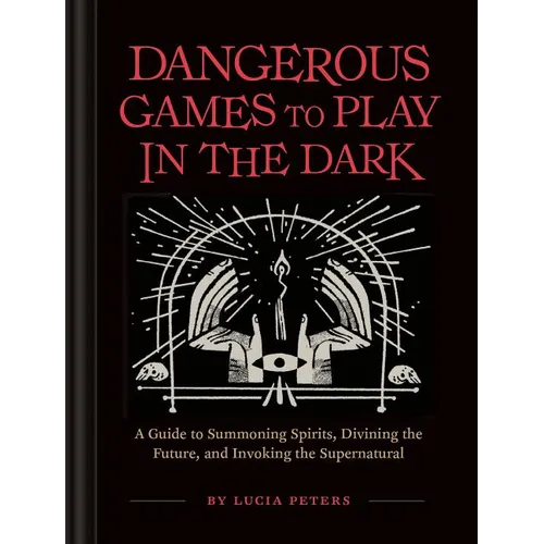 Dangerous Games to Play in the Dark: (Adult Night Games, Midnight Games, Sleepover Activities, Magic & Illusions Books) - Hardcover