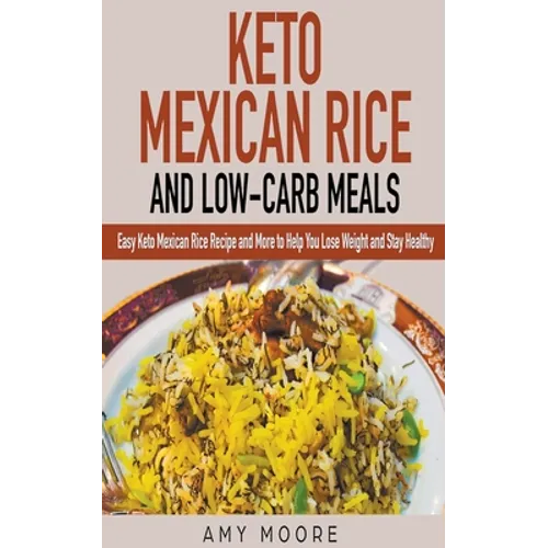 Keto Mexican Rice and Low-Carb Meals Easy Keto Mexican Rice Recipe and More to Help You Lose Weight and Stay Healthy