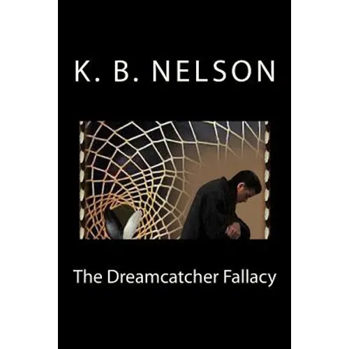 The Dreamcatcher Fallacy: The Dreamcatcher Fallacy, Book 1