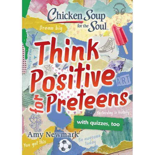 Chicken Soup for the Soul: Think Positive for Preteens