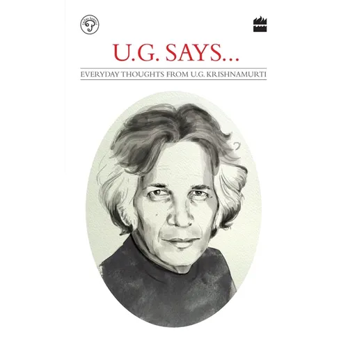 Ug Says: Everyday Thoughts by Ug Krishnamurti