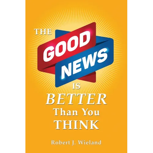 The Good News Is Better Than You Think